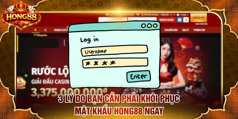 3 lý do khiến bạn phải khôi phục mật khẩu HONG88 ngay