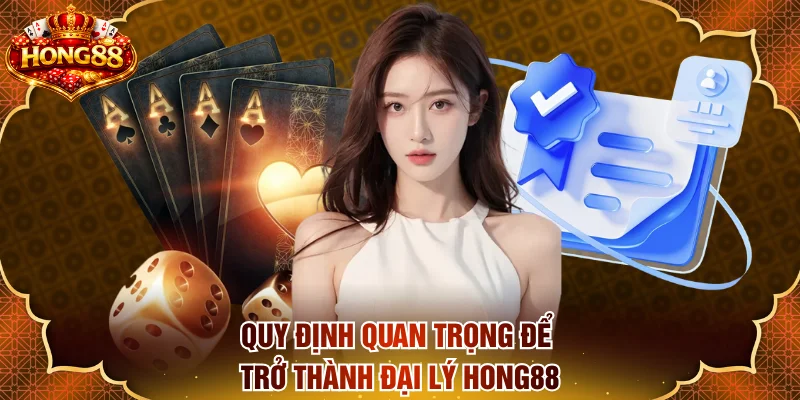Điều khoản quan trọng khi đăng ký đại lý HONG88
