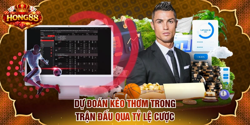 Dự đoán kèo thơm trong trận đấu qua tỷ lệ cược