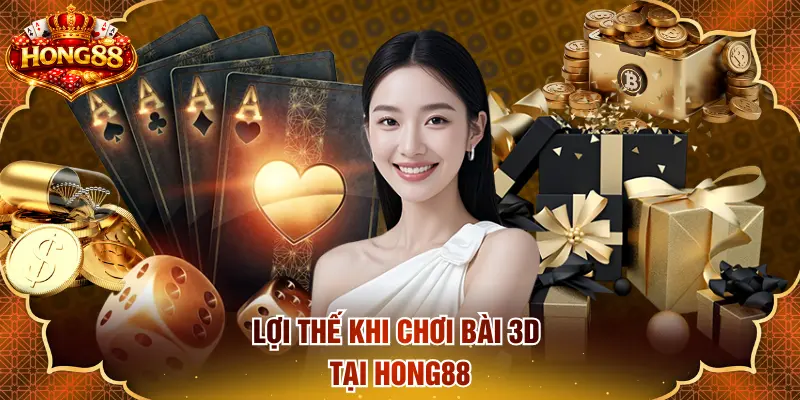 Lợi thế khi chơi bài 3D tại HONG88