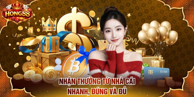 Nhận thưởng từ nhà cái nhanh, đúng và đủ