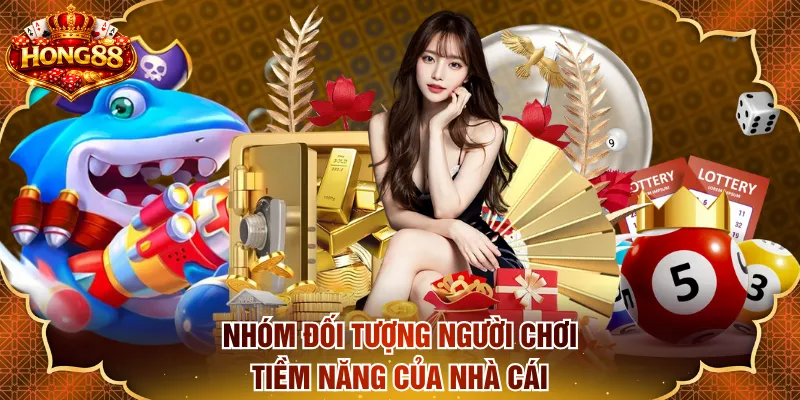 Nhóm đối tượng người chơi tiềm năng của nhà cái