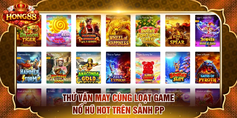 Thử vận may cùng loạt game nổ hũ hot trên sảnh PP