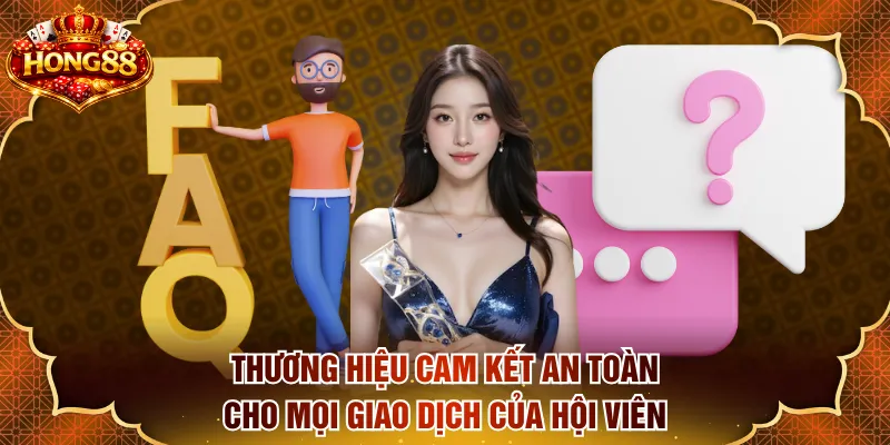 Thương hiệu cam kết an toàn cho mọi giao dịch của hội viên